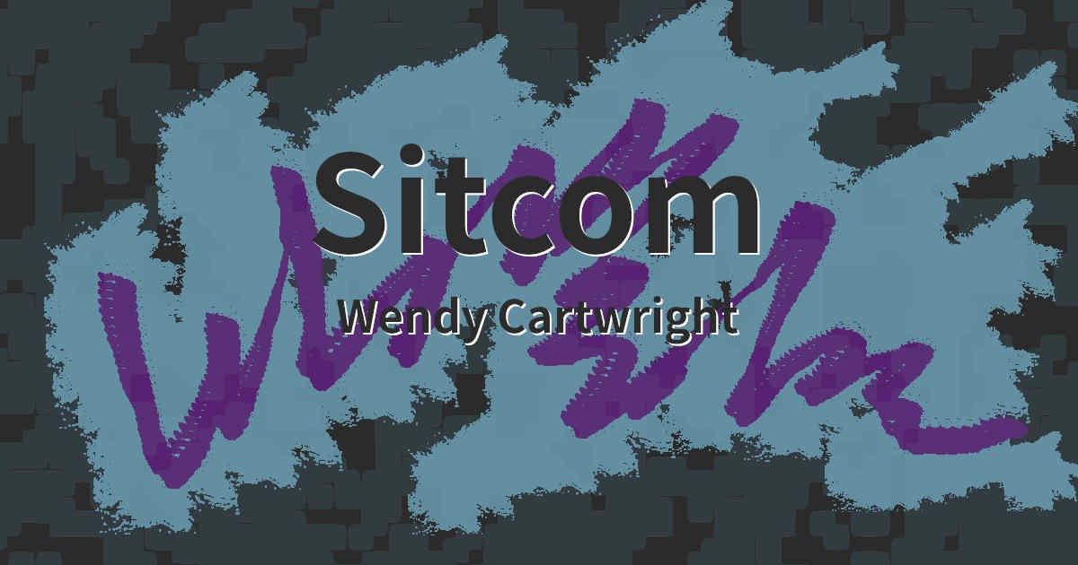 Sitcom by Wendy Cartwright